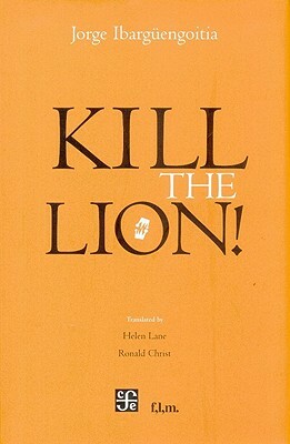 Kill the Lion! by Jorge Ibarguengoitia