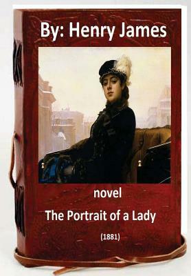 The Portrait of a Lady (1881) NOVEL By: Henry James (World's Classics) by Henry James