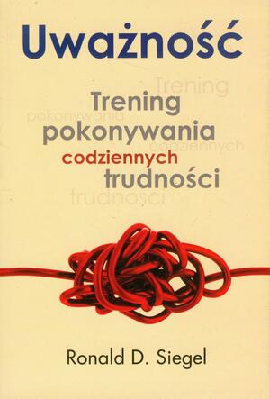 Uważność. Trening pokonywania codziennych trudności by Ronald D. Siegel