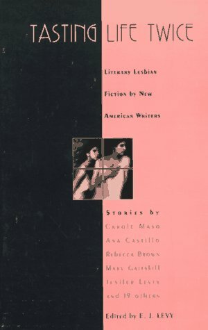 Tasting Life Twice by E.J. Levy, Cheryl Strayed, Ana Castillo, Mary Gaitskill, Carole Maso, Stephanie Grant, Carol Anshaw