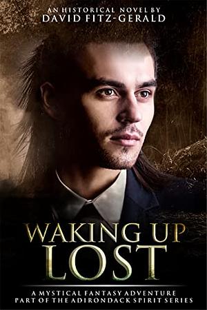 Waking Up Lost: A Mystical Fantasy Adventure by David Fitz-Gerald