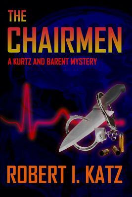 The Chairmen: A Kurtz and Barent Mystery by Robert I. Katz