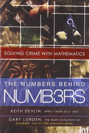 The Numbers Behind Numb3rs: Solving Crime with Mathematics by Gary Lorden, Keith J. Devlin