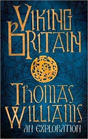 Viking Britain by Thomas J.T. Williams