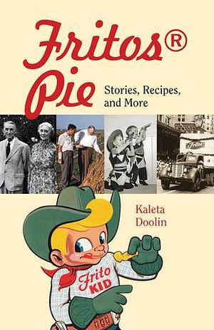 Fritos® Pie: Stories, Recipes, and More by Davia Nelson, Kaleta Doolin, Kaleta Doolin