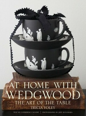 At Home with Wedgwood: The Art of the Table by Tricia Foley