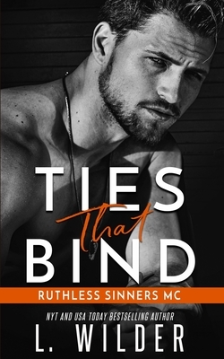 Ties That Bind: Ruthless Sinners MC by L. Wilder