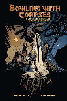 Bowling with Corpses & Other Strange Tales from Lands Unknown by Mike Mignola