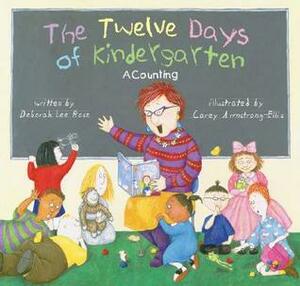 The Twelve Days of Kindergarten: A Counting Book by Carey Armstrong-Ellis, Deborah Lee Rose
