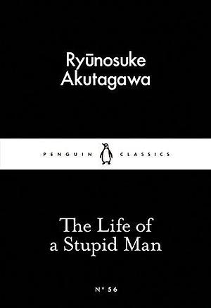 The Little Black Classics Life of a Stupid Man by Ryūnosuke Akutagawa, Ryūnosuke Akutagawa