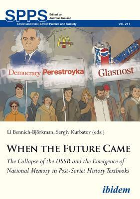 When the Future Came: The Collapse of the USSR and the Emergence of National Memory in Post-Soviet History Textbooks by 