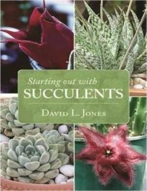 Starting Out With Succulents by David L. Jones