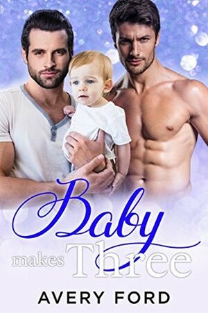 Baby Makes Three by Avery Ford