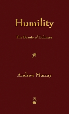 Humility: The Beauty of Holiness by Andrew Murray