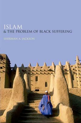 Islam and the Problem of Black Suffering by Sherman A. Jackson