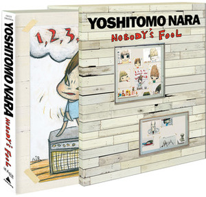 Yoshitomo Nara: Nobody's Fool by Yoshitomo Nara, Melissa Chiu, Miwako Tezuka