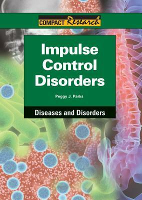 Impulse Control Disorders by Peggy J. Parks