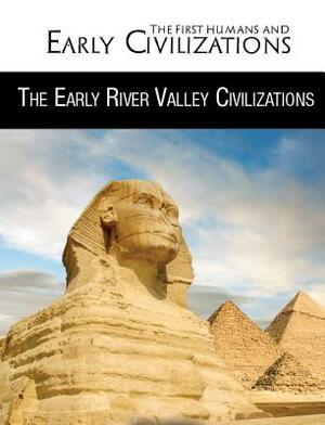 The Early River Valley Civilizations by Rebecca Kraft Rector