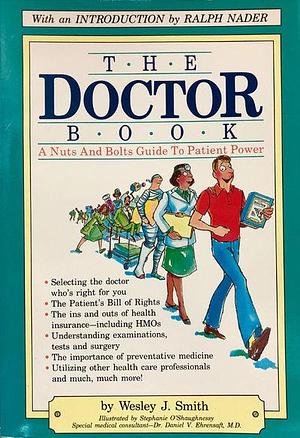 The Doctor Book: A Nuts and Bolts Guide to Patient Power by Wesley J. Smith