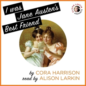 I Was Jane Austen's Best Friend by Cora Harrison