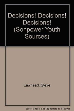 Decisions! Decisions! Decisions! by Stephen R. Lawhead