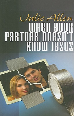 When Your Partner Doesn't Know Jesus by Julie Allen