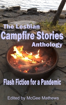 The Lesbian Campfire Stories Anthology: Flash Fiction for a Pandemic by LL Shelton, Elena Graf, Ellen Hoil