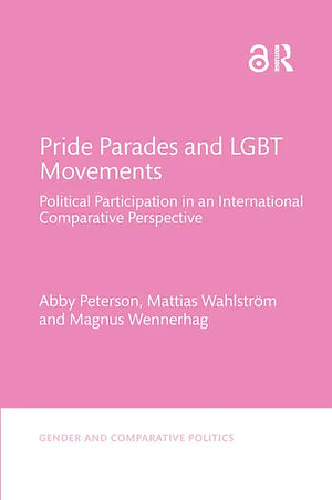 Pride Parades and Lgbt Movements: Political Participation in an International Comparative Perspective by Magnus Wennerhag, Abby Peterson, Mattias Wahlström