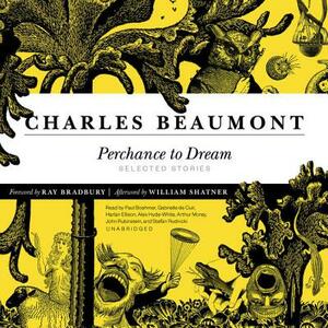 Perchance to Dream: Selected Stories by Charles Beaumont