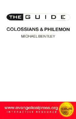 The Guide to Colossians and Philemon by Michael Bentley