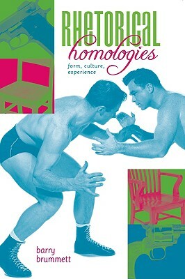 Rhetorical Homologies: Form, Culture, Experience by Barry Brummett