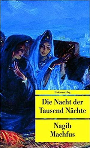 Die Nacht Der Tausend Nächte by Naguib Mahfouz