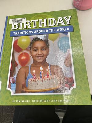 Birthday Traditions Around the World by Ann Ingalls, Elisa Chavarri