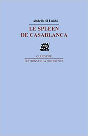 Le Spleen de Casablanca: Poemes by Abdellatif Laâbi