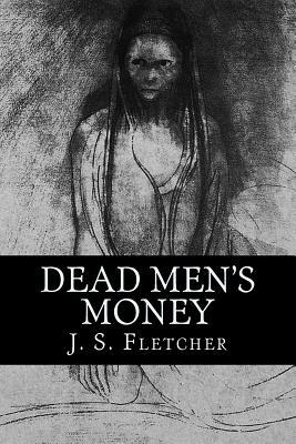 Dead Men's Money by J. S. Fletcher