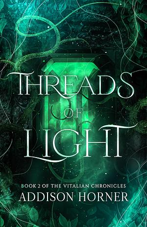 Threads of Light: Book 2 of the Vitalian Chronicles by Addison Horner