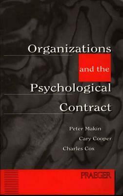 Organizations and the Psychological Contract: Managing People at Work by Cary Cooper, Charles Fox, Peter Makin