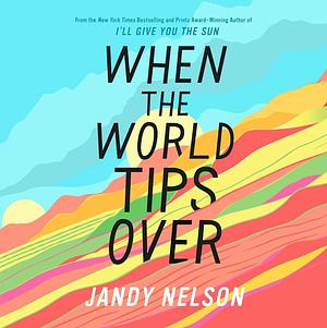 When the World Tips Over by Jandy Nelson