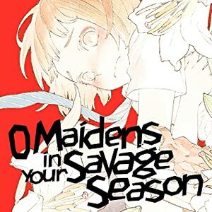 O Maidens In Your Savage Season (Issues) by Mari Okada