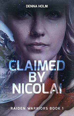 Claimed by Nicolai (Raiden Warriors Book 1) by Denna Holm