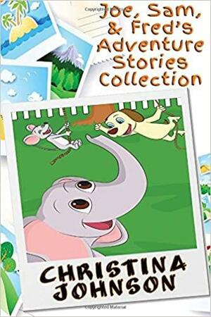 Joe, Sam, & Fred's Adventure Stories Collection by Christina Johnson
