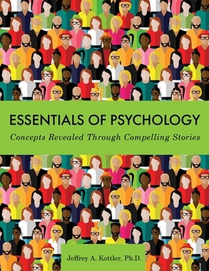 Essentials of Psychology: Concepts Revealed Through Compelling Stories by Jeffrey a. Kottler