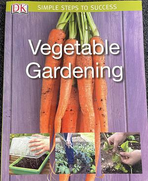 Vegetable Gardening Simple Steps To Success by Jo Whittingham