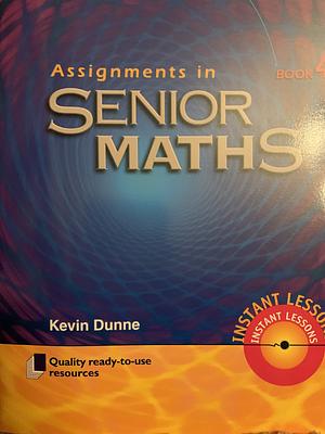 Assignments in Senior Maths, Book 4 by Kevin Dunne