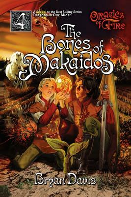 Bones of Makaidos (Oracles of Fire V4) (2nd Edition) by Bryan Davis