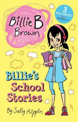Billie B Brown: Billie's School Stories by Sally Rippin