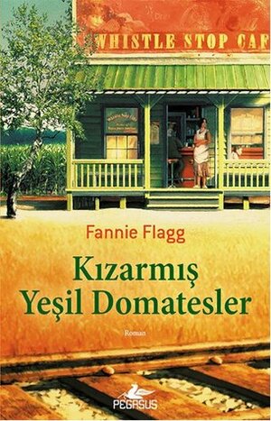 Kızarmış Yeşil Domatesler by Bige Turan Zourbakis, Fannie Flagg