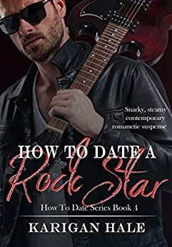 How to Date A Rock Star by Karigan Hale