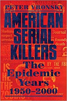 American Serial Killers: The Epidemic Years by Peter Vronsky