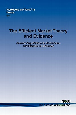 The Efficient Market Theory and Evidence: Implications for Active Investment Management by Andrew Ang, William N. Goetzmann, Stephen M. Schaefer